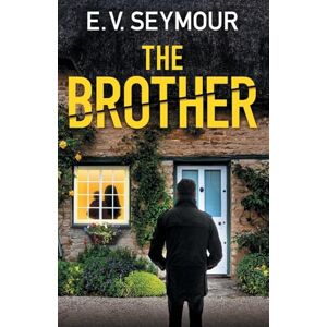 Seymour, E V The Brother: An absolutely addictive psychological thriller with a shocking final twist Seymour, E V The Brother: An absolutely addictive psychological thriller with a shocking final twist