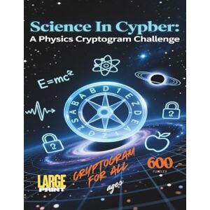 Explorer, RHK Science in Cipher: A Physics Cryptogram Challenge: Unlock 600 Brilliant Physics Formulas—Hidden in Cryptograms for Curious Minds Explorer, RHK Science in Cipher: A Physics Cryptogram Challenge: Unlock 600 Brilliant Physics Formulas—Hidden in Cryptograms for Curious Minds