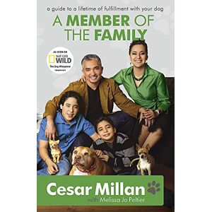 Millan, Cesar A Member of the Family: Cesar Millan's Guide to a Lifetime of Fulfillment with Your Dog Millan, Cesar A Member of the Family: Cesar Millan's Guide to a Lifetime of Fulfillment with Your Dog