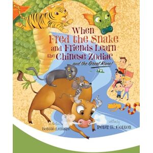 Cotton, Peter B. When Fred the Snake and Friends Learn the Chinese Zodiac and the Great Race: 10 (Fred the Snake Series) Cotton, Peter B. When Fred the Snake and Friends Learn the Chinese Zodiac and the Great Race: 10 (Fred the Snake Series)