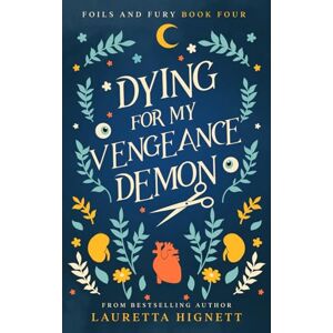 Hignett, Lauretta Dying For My Vengeance Demon: A Fun Fast-Paced Urban Fantasy: Foils and Fury Book Four: 4 Hignett, Lauretta Dying For My Vengeance Demon: A Fun Fast-Paced Urban Fantasy: Foils and Fury Book Four: 4