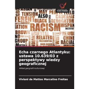 de Mattos Marcelino Freitas, Viviani Echa czarnego Atlantyku: ustawa 10.639/03 z perspektywy wiedzy geograficznej de Mattos Marcelino Freitas, Viviani Echa czarnego Atlantyku: ustawa 10.639/03 z perspektywy wiedzy geograficznej