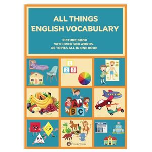 Chahal, Ms K K All Things English Vocabulary: PICTURE BOOK, WITH OVER 500 EVERYDAY WORDS, 60 TOPICS ALL IN ONE BOOK Chahal, Ms K K All Things English Vocabulary: PICTURE BOOK, WITH OVER 500 EVERYDAY WORDS, 60 TOPICS ALL IN ONE BOOK