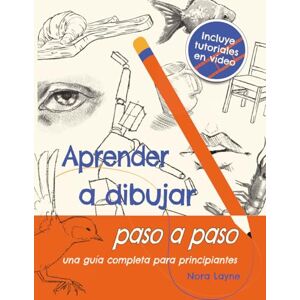Layne, Nora Aprender a dibujar paso a paso Una guía completa para principiantes: Un cuaderno creativo con ejercicios simples, hojas prácticas y videos Regalo ideal para jóvenes y adultos creativos Layne, Nora Aprender a dibujar paso a paso Una guía completa para principiantes: Un cuaderno creativo con ejercicios simples, hojas prácticas y videos Regalo ideal para jóvenes y adultos creativos