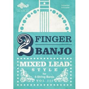 Schroeder, Sebastian 2-FINGER BANJO: MIXED LEAD STYLE: VOL. III (english) Schroeder, Sebastian 2-FINGER BANJO: MIXED LEAD STYLE: VOL. III (english)