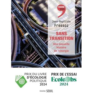 Fressoz, Jean-Baptiste Sans transition: Une nouvelle histoire de l'énergie Fressoz, Jean-Baptiste Sans transition: Une nouvelle histoire de l'énergie