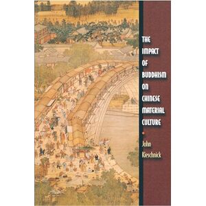 Kieschnick, John The Impact of Buddhism on Chinese Material Culture (Buddhisms): 5 (Buddhisms: A Princeton University Press Series) Kieschnick, John The Impact of Buddhism on Chinese Material Culture (Buddhisms): 5 (Buddhisms: A Princeton University Press Series)