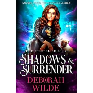 Wilde, Deborah Shadows & Surrender: A Snarky Urban Fantasy Detective Series: 3 (The Jezebel Files) Wilde, Deborah Shadows & Surrender: A Snarky Urban Fantasy Detective Series: 3 (The Jezebel Files)