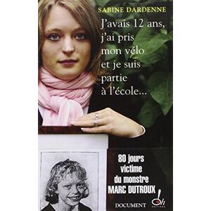 Dardenne, Sabine J'avais 12 ans, j'ai pris mon vélo et je suis partie à l'école Dardenne, Sabine J'avais 12 ans, j'ai pris mon vélo et je suis partie à l'école