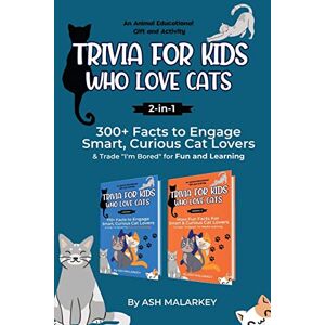 Malarkey, Ash Trivia For Kids Who Love Cats, 2-in-1: 300+ Facts to Engage Smart, Curious Cat Lovers & Trade "I'm Bored" for Fun and Learning An Animal Educational Gift and Activity (Curious Cat Collection) Malarkey, Ash Trivia For Kids Who Love Cats, 2-in-1: 300+ Facts to Engage Smart, Curious Cat Lovers & Trade "I'm Bored" for Fun and Learning An Animal Educational Gift and Activity (Curious Cat Collection)