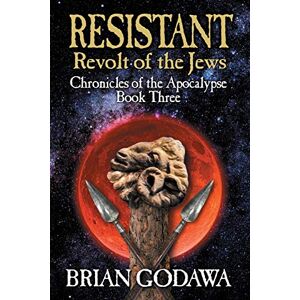 Godawa, Brian Resistant: Revolt of the Jews: 3 (Chronicles of the Apocalypse) Godawa, Brian Resistant: Revolt of the Jews: 3 (Chronicles of the Apocalypse)