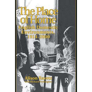 Ravetz, Alison The Place of Home: English domestic environments, 1914-2000 (Planning, History and Environment Series) Ravetz, Alison The Place of Home: English domestic environments, 1914-2000 (Planning, History and Environment Series)