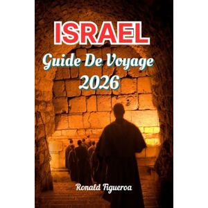 Figueroa, Ronald ISRAËL GUIDE DE VOVAGE 2026 Figueroa, Ronald ISRAËL GUIDE DE VOVAGE 2026