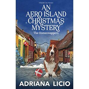 Licio, Adriana An Aero Island Christmas Mystery: A Danish Cozy: 3 (The Homeswappers) Licio, Adriana An Aero Island Christmas Mystery: A Danish Cozy: 3 (The Homeswappers)