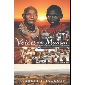 Jackson VOICES OF THE MAASAI: Stories of Tradition, Resilience, and Identity Jackson VOICES OF THE MAASAI: Stories of Tradition, Resilience, and Identity