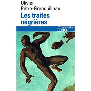 Petre-Grenouille, Olivier Les traites negrieres: Essai d'histoire globale (Folio Histoire) Petre-Grenouille, Olivier Les traites negrieres: Essai d'histoire globale (Folio Histoire)