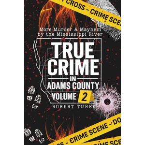 Turek, Robert True Crime in Adams County Volume 2: More Tales of Murder and Mayhem by the Mississippi River (Stories of True Crime in the Midwest) Turek, Robert True Crime in Adams County Volume 2: More Tales of Murder and Mayhem by the Mississippi River (Stories of True Crime in the Midwest)