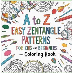 Jade, Clara A to Z Tangle Time Fun, Easy Zentangle Patterns Coloring book: For Kids and Beginners Stress Relief, Enhance Concentration, More Focus and Improve Clarity Jade, Clara A to Z Tangle Time Fun, Easy Zentangle Patterns Coloring book: For Kids and Beginners Stress Relief, Enhance Concentration, More Focus and Improve Clarity