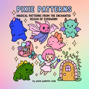 Palette Club, Pixie Pixie Patterns: Magical Patterns from the Enchanted Realm of Everwhim: Magical creatures in a Fantasy land with dragons and fairies bold line coloring book Palette Club, Pixie Pixie Patterns: Magical Patterns from the Enchanted Realm of Everwhim: Magical creatures in a Fantasy land with dragons and fairies bold line coloring book