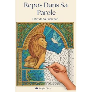 Cloud, Simple Repos dans Sa Parole – Livre de coloriage chrétien pour adultes: L’Art de Sa Présence, 30 illustrations bibliques + pages de méditation Cloud, Simple Repos dans Sa Parole – Livre de coloriage chrétien pour adultes: L’Art de Sa Présence, 30 illustrations bibliques + pages de méditation