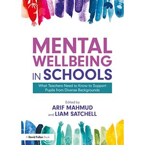 Routledge Mental Wellbeing in Schools: What Teachers Need to Know to Support Pupils from Diverse Backgrounds Routledge Mental Wellbeing in Schools: What Teachers Need to Know to Support Pupils from Diverse Backgrounds