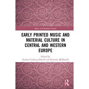 Early Printed Music and Material Culture in Central and Western Europe Early Printed Music and Material Culture in Central and Western Europe