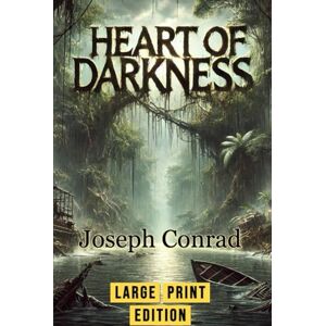 Conrad, Joseph Heart of Darkness (Large Print Edition): An evocative tale of colonial exploitation, inner turmoil, and the fragile line between civilization and savagery Conrad, Joseph Heart of Darkness (Large Print Edition): An evocative tale of colonial exploitation, inner turmoil, and the fragile line between civilization and savagery