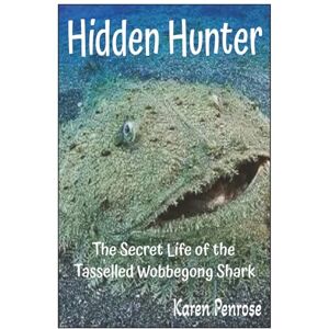 Penrose, Karen Hidden Hunter: The Secret Life of the Tasselled Wobbegong Shark: Facts for Kids/Camouflage/Australian Wildlife/Ecosystems/Ocean Animals/Coral ... Activities/Grades 3-9/Weird Creatures Penrose, Karen Hidden Hunter: The Secret Life of the Tasselled Wobbegong Shark: Facts for Kids/Camouflage/Australian Wildlife/Ecosystems/Ocean Animals/Coral ... Activities/Grades 3-9/Weird Creatures