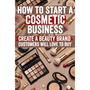 Hartman, Sophia How to Start a Cosmetic Business: Insider Strategies, Step‑by‑Step Guides & Proven Templates to Launch, Market & Scale Your Own Makeup & Skincare ... Zero to Hero. Start Your Dream Brand Today! Hartman, Sophia How to Start a Cosmetic Business: Insider Strategies, Step‑by‑Step Guides & Proven Templates to Launch, Market & Scale Your Own Makeup & Skincare ... Zero to Hero. Start Your Dream Brand Today!