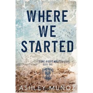 Munoz, Ashley Where We Started: A Smalltown MC Romance Munoz, Ashley Where We Started: A Smalltown MC Romance