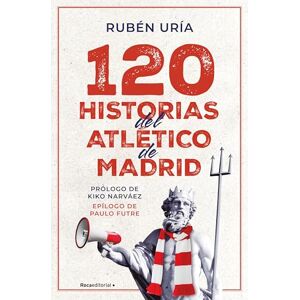 Uría, Rubén 120 Historias del Atlético de Madrid / 120 Moments in Atlético de Madrid's History (Córner) Uría, Rubén 120 Historias del Atlético de Madrid / 120 Moments in Atlético de Madrid's History (Córner)