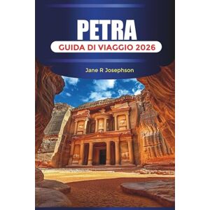 Josephson, Jane R PETRA Guida di viaggio 2026: Esplora l'antica architettura di Petra, le facciate scavate nella roccia, i musei e l'Alto Luogo del Sacrificio Josephson, Jane R PETRA Guida di viaggio 2026: Esplora l'antica architettura di Petra, le facciate scavate nella roccia, i musei e l'Alto Luogo del Sacrificio