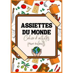 S. Margoet, Élline Assiettes du monde: Cahier d'activités de 150 pages pour découvrir la cuisine, les plats traditionnels et les recettes de pays tout en s'amusant à partir de 7 ans S. Margoet, Élline Assiettes du monde: Cahier d'activités de 150 pages pour découvrir la cuisine, les plats traditionnels et les recettes de pays tout en s'amusant à partir de 7 ans