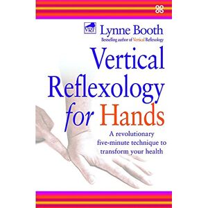 Booth, Lynne Vertical Reflexology For Hands: A revolutionary five-minute technique to transform your health Booth, Lynne Vertical Reflexology For Hands: A revolutionary five-minute technique to transform your health