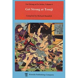 Bozulich, Richard Get Strong at Tesuji (Beginner and Elementary Go Books) Bozulich, Richard Get Strong at Tesuji (Beginner and Elementary Go Books)