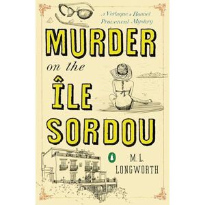 Longworth, M. L. Murder on the Ile Sordou: A Verlaque and Bonnet Mystery: 4 (Provençal Mystery) Longworth, M. L. Murder on the Ile Sordou: A Verlaque and Bonnet Mystery: 4 (Provençal Mystery)