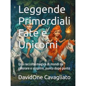 Cavagliato, DavidOne Leggende Primordiali — Fate e Unicorni: Una raccolta magica di mondi da colorare e scoprire, punto dopo punto (Collana Leggende Primordiali) Cavagliato, DavidOne Leggende Primordiali — Fate e Unicorni: Una raccolta magica di mondi da colorare e scoprire, punto dopo punto (Collana Leggende Primordiali)