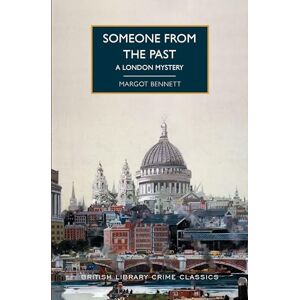 Bennett, Margot Someone from the Past: A London Mystery (British Library Crime Classics) Bennett, Margot Someone from the Past: A London Mystery (British Library Crime Classics)