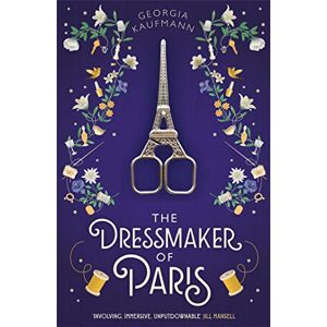 Kaufmann, Georgia The Dressmaker of Paris: 'A story of loss and escape, redemption and forgiveness. Fans of Lucinda Riley will adore it' (Sunday Express) Kaufmann, Georgia The Dressmaker of Paris: 'A story of loss and escape, redemption and forgiveness. Fans of Lucinda Riley will adore it' (Sunday Express)