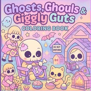 Publishing, CJ Ghosts, Ghouls & Giggly Guts Coloring Book: A Bold and Easy Coloring Adventure of Adorable Reapers, Sassy Spirits & Cozy Monsters Publishing, CJ Ghosts, Ghouls & Giggly Guts Coloring Book: A Bold and Easy Coloring Adventure of Adorable Reapers, Sassy Spirits & Cozy Monsters
