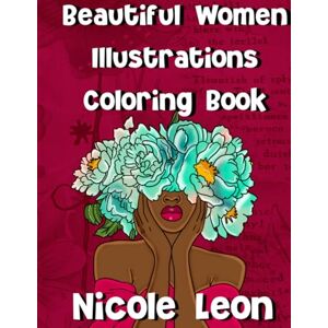 Leon, Nicole Black Women Illustrations Coloring Book: 40 Hand-Drawn Illustrations Leon, Nicole Black Women Illustrations Coloring Book: 40 Hand-Drawn Illustrations