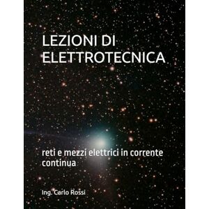 Rossi, Carlo LEZIONI DI ELETTROTECNICA: reti e mezzi elettrici in corrente continua (Collana tecnico scientifica "J. C. Maxwell G. Galilei") Rossi, Carlo LEZIONI DI ELETTROTECNICA: reti e mezzi elettrici in corrente continua (Collana tecnico scientifica "J. C. Maxwell G. Galilei")