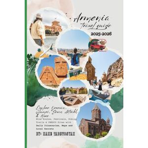 Tadevosyan, Nane Armenia Travel Guide 2025–2026: Explore Yerevan, Gyumri, Sevan Artsakh & More Wine Routes, Festivals, Hiking Trails & UNESCO Sites with Tadevosyan, Nane Armenia Travel Guide 2025–2026: Explore Yerevan, Gyumri, Sevan Artsakh & More Wine Routes, Festivals, Hiking Trails & UNESCO Sites with