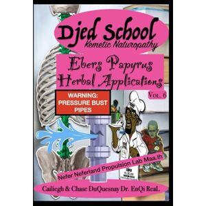 DuQuesnay, Cailiegh Djed School Kemetic Naturopathy: Ebers Papyrus Herbal Applications vol 6 (TRUE & LIVING KEMETIC SCIENCE) DuQuesnay, Cailiegh Djed School Kemetic Naturopathy: Ebers Papyrus Herbal Applications vol 6 (TRUE & LIVING KEMETIC SCIENCE)