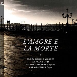 Richard Wagner/Franz Liszt: L´Amore e la Morte Richard Wagner/Franz Liszt: L´Amore e la Morte