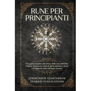 Hjartarson, Jörmundur Rune per Principianti: Una guida completa alla lettura delle rune dell'Elder Futhark. Scoprirete i simboli, gli incantesimi, i rituali e le leggende della mitologia norrena Hjartarson, Jörmundur Rune per Principianti: Una guida completa alla lettura delle rune dell'Elder Futhark. Scoprirete i simboli, gli incantesimi, i rituali e le leggende della mitologia norrena