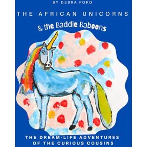 Ford, Debra The African Unicorns & the Baddy Baboons (The Dream-Life Adventures of the Curious Cousins) Ford, Debra The African Unicorns & the Baddy Baboons (The Dream-Life Adventures of the Curious Cousins)