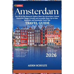 Schultz, Aiden Amsterdam Travel Guide 2026: Your All-in-One Resource: Explore Must-See Attractions, Curated Itineraries, Budget-Friendly and Accessible Stays, Up-to-Date Essentials, and Sustainable Travel Tips Schultz, Aiden Amsterdam Travel Guide 2026: Your All-in-One Resource: Explore Must-See Attractions, Curated Itineraries, Budget-Friendly and Accessible Stays, Up-to-Date Essentials, and Sustainable Travel Tips