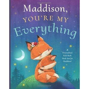 Tucker, Miles Maddison, You’re My Everything: A Personalized Kids Book Just for Maddison! (Personalized Children’s Book Gift for Baby Showers and Birthdays) Tucker, Miles Maddison, You’re My Everything: A Personalized Kids Book Just for Maddison! (Personalized Children’s Book Gift for Baby Showers and Birthdays)