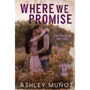 Muñoz, Ashley Where We Promise: A Fake Marriage Romance (Stone Riders MC) Muñoz, Ashley Where We Promise: A Fake Marriage Romance (Stone Riders MC)